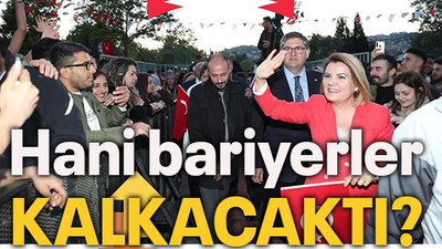 Hani bariyerler kalkacaktı?
